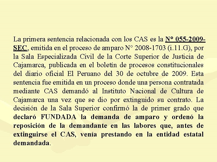 La primera sentencia relacionada con los CAS es la N° 055 -2009 SEC, emitida