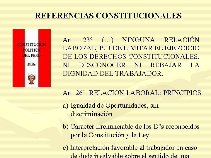 REFERENCIAS CONSTITUCIONALES Art. 23° (…) NINGUNA RELACIÓN LABORAL, PUEDE LIMITAR EL EJERCICIO DE LOS