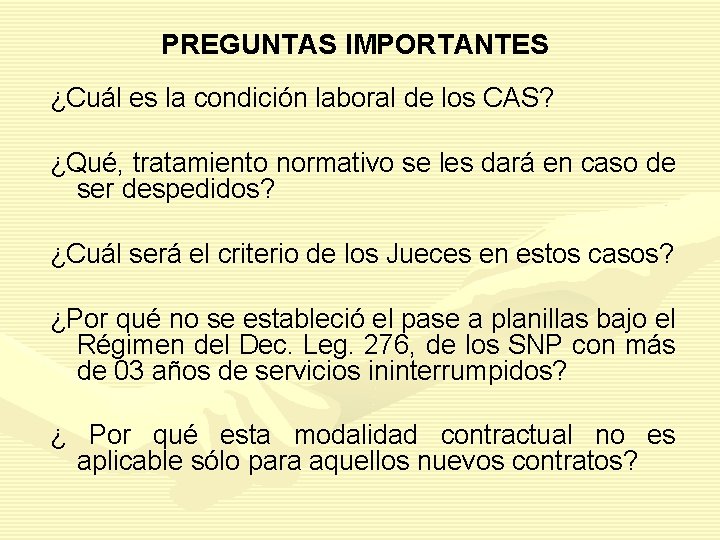 PREGUNTAS IMPORTANTES ¿Cuál es la condición laboral de los CAS? ¿Qué, tratamiento normativo se