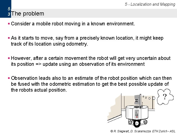 5 - Localization and Mapping 5 3 The problem § Consider a mobile robot