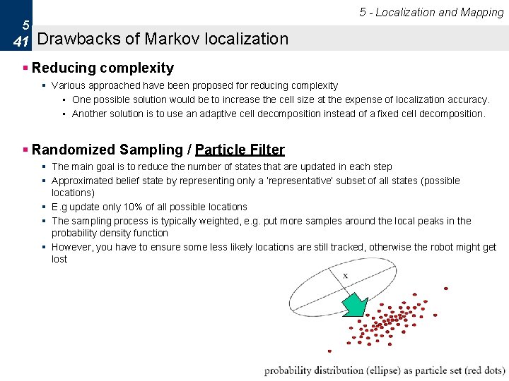 5 - Localization and Mapping 5 41 Drawbacks of Markov localization § Reducing complexity