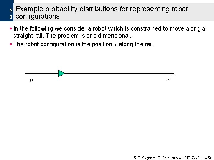 5 6 Example probability distributions for representing robot configurations § In the following we