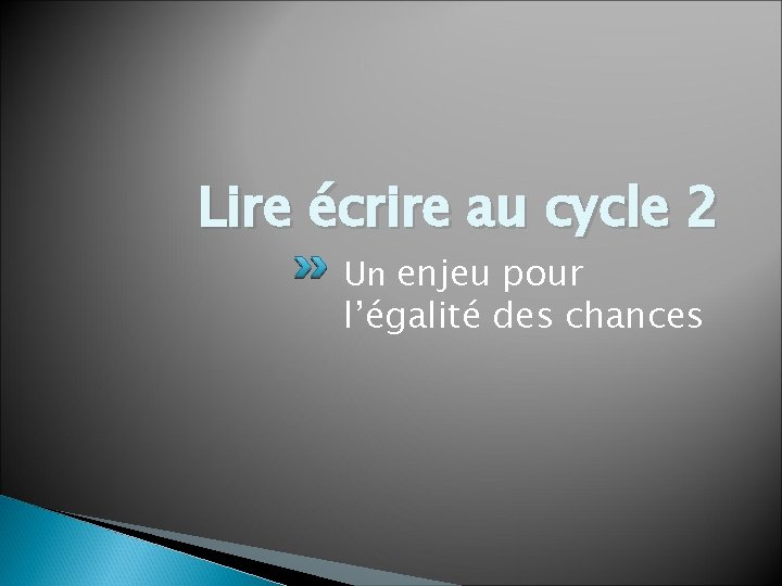 Lire écrire au cycle 2 Un enjeu pour l’égalité des chances 