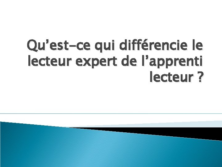 Qu’est-ce qui différencie le lecteur expert de l’apprenti lecteur ? 