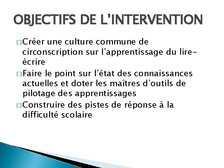 OBJECTIFS DE L’INTERVENTION � Créer une culture commune de circonscription sur l’apprentissage du lireécrire