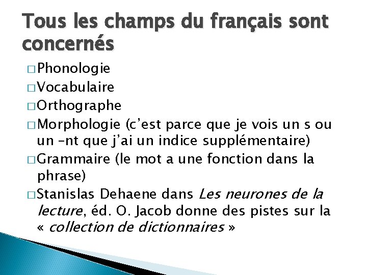 Tous les champs du français sont concernés � Phonologie � Vocabulaire � Orthographe �