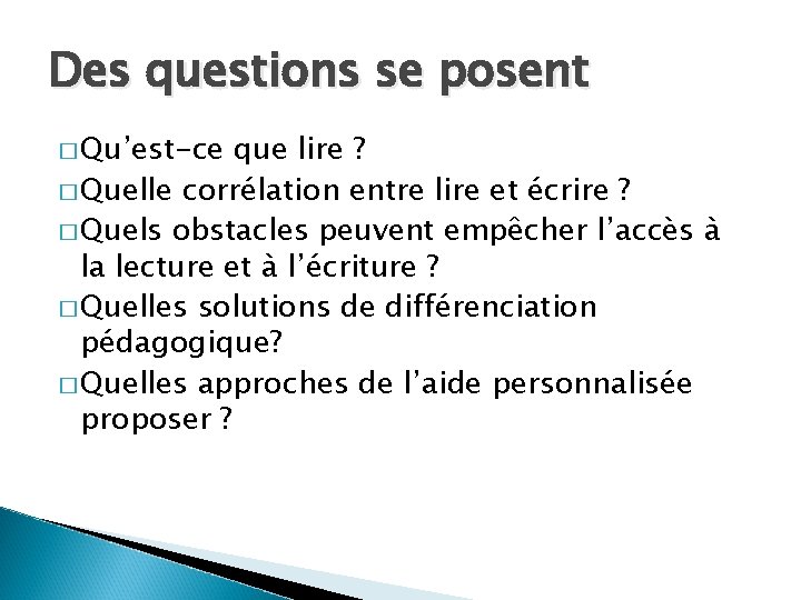 Des questions se posent � Qu’est-ce que lire ? � Quelle corrélation entre lire