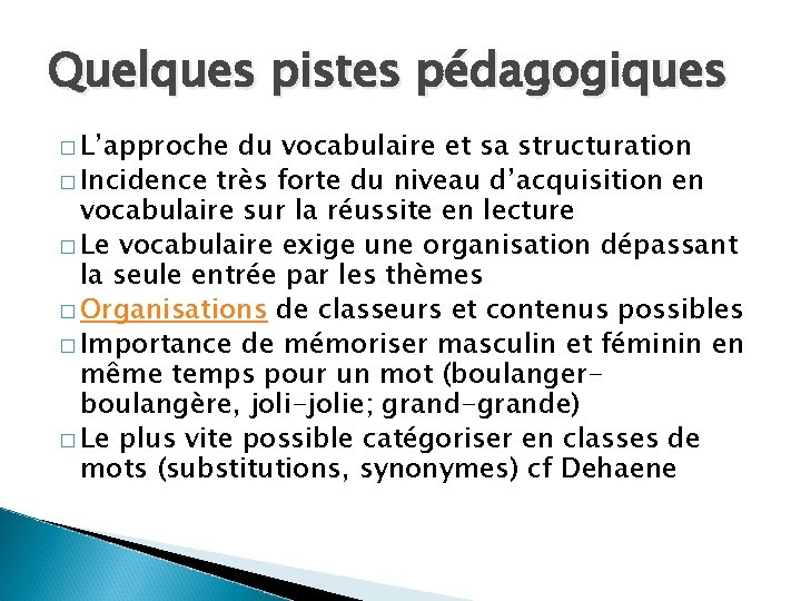 Quelques pistes pédagogiques � L’approche du vocabulaire et sa structuration � Incidence très forte