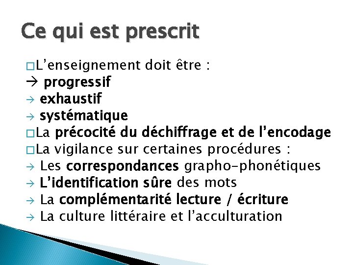 Ce qui est prescrit �L’enseignement doit être : progressif exhaustif systématique �La précocité du