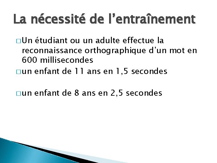 La nécessité de l’entraînement � Un étudiant ou un adulte effectue la reconnaissance orthographique