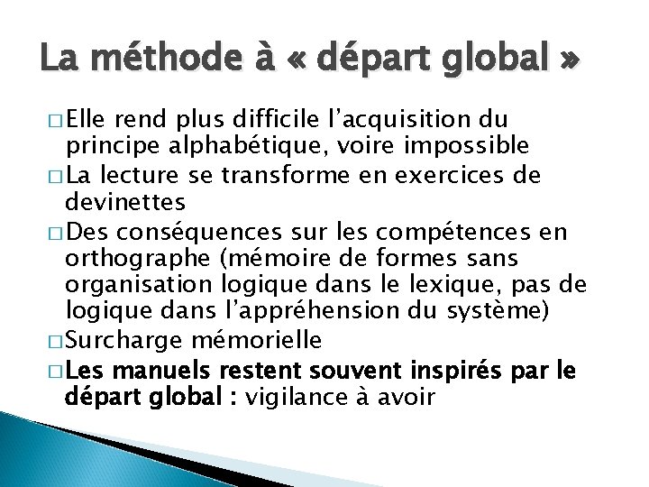 La méthode à « départ global » � Elle rend plus difficile l’acquisition du