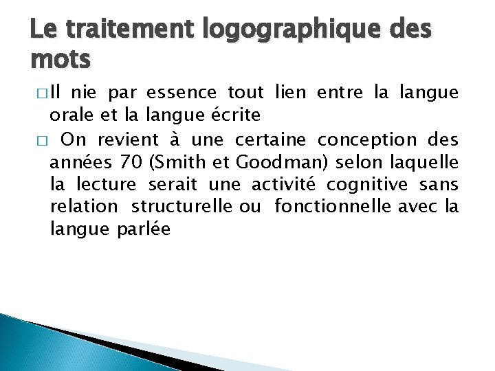 Le traitement logographique des mots � Il nie par essence tout lien entre la