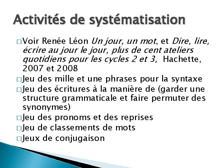 Activités de systématisation � Voir Renée Léon Un jour, un mot, et Dire, lire,