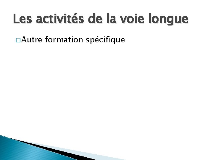 Les activités de la voie longue � Autre formation spécifique 