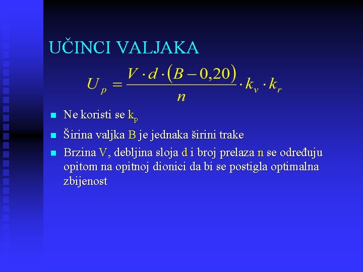 UČINCI VALJAKA n Ne koristi se kp n Širina valjka B je jednaka širini