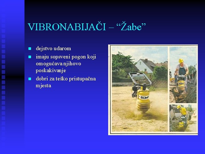 VIBRONABIJAČI – “Žabe” n n n dejstvo udarom imaju sopsveni pogon koji omogućava njihovo