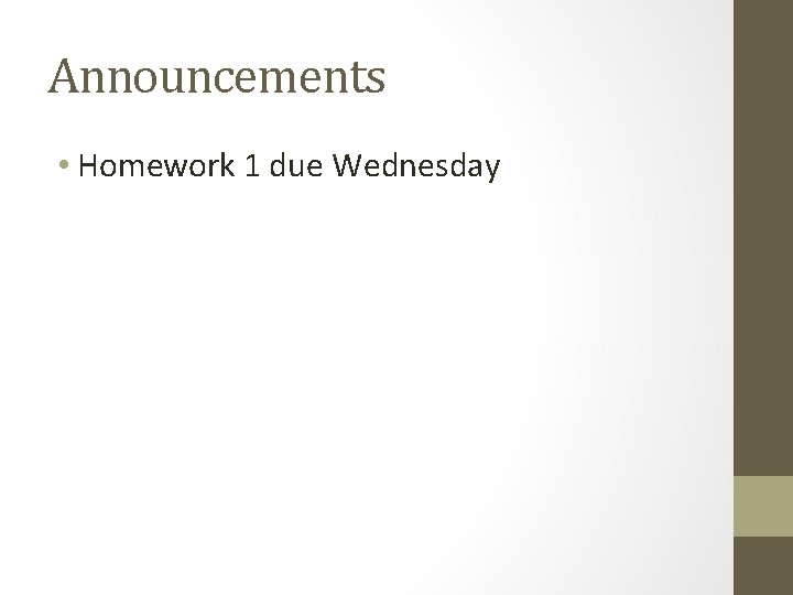 Announcements • Homework 1 due Wednesday 