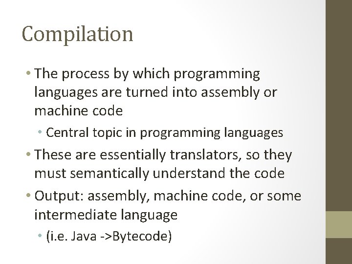 Compilation • The process by which programming languages are turned into assembly or machine