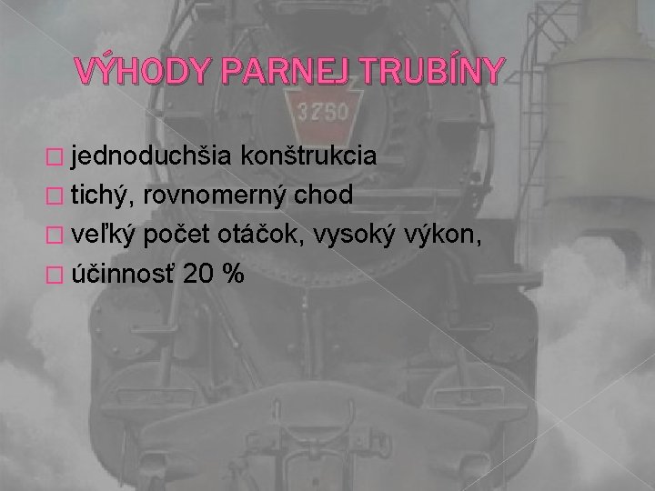 VÝHODY PARNEJ TRUBÍNY � jednoduchšia konštrukcia � tichý, rovnomerný chod � veľký počet otáčok,