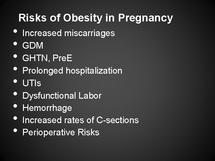  • • • Risks of Obesity in Pregnancy Increased miscarriages GDM GHTN, Pre.