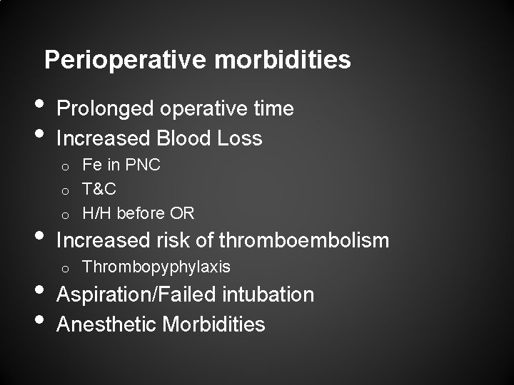 Perioperative morbidities • • Prolonged operative time Increased Blood Loss Fe in PNC o