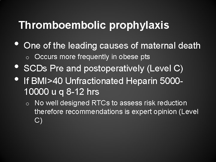 Thromboembolic prophylaxis • • • One of the leading causes of maternal death o