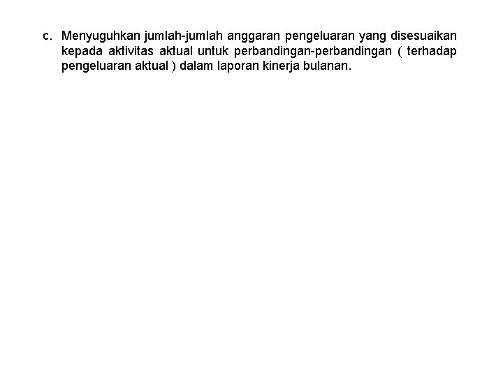 c. Menyuguhkan jumlah-jumlah anggaran pengeluaran yang disesuaikan kepada aktivitas aktual untuk perbandingan-perbandingan ( terhadap