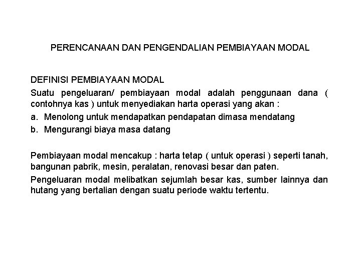 PERENCANAAN DAN PENGENDALIAN PEMBIAYAAN MODAL DEFINISI PEMBIAYAAN MODAL Suatu pengeluaran/ pembiayaan modal adalah penggunaan