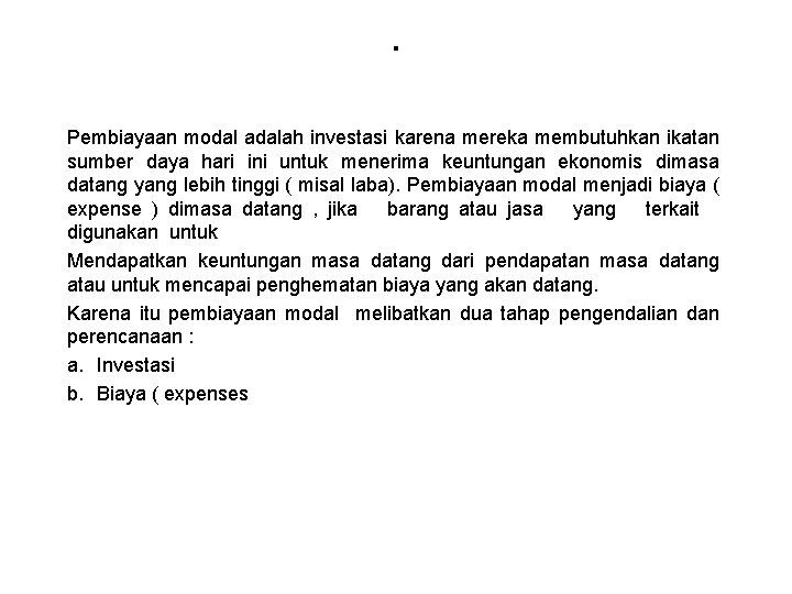 . Pembiayaan modal adalah investasi karena mereka membutuhkan ikatan sumber daya hari ini untuk