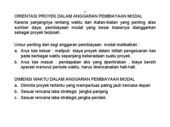 . ORIENTASI PROYEK DALAM ANGGARAN PEMBIAYAAN MODAL Karena panjangnya rentang waktu dan ikatan-ikatan yang