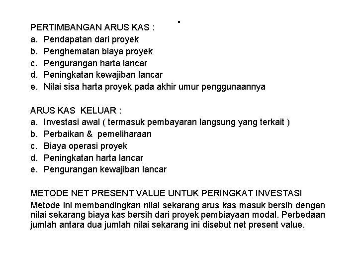 . PERTIMBANGAN ARUS KAS : a. Pendapatan dari proyek b. Penghematan biaya proyek c.