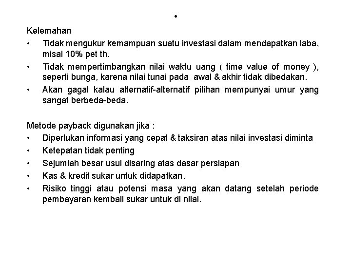 . Kelemahan • Tidak mengukur kemampuan suatu investasi dalam mendapatkan laba, misal 10% pet