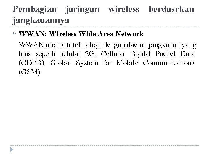 Pembagian jaringan wireless berdasrkan jangkauannya WWAN: Wireless Wide Area Network WWAN meliputi teknologi dengan