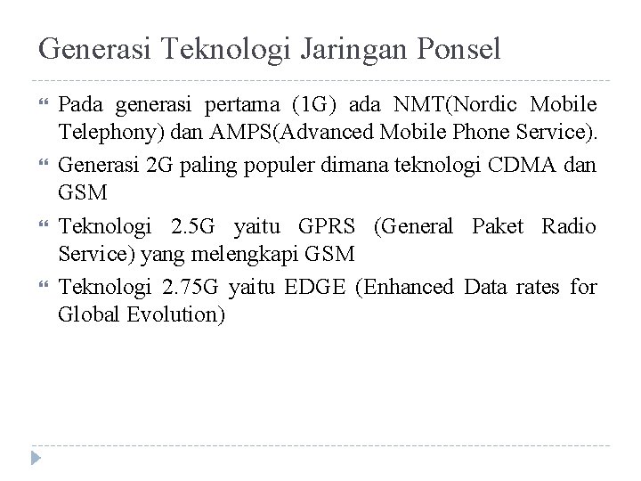 Generasi Teknologi Jaringan Ponsel Pada generasi pertama (1 G) ada NMT(Nordic Mobile Telephony) dan