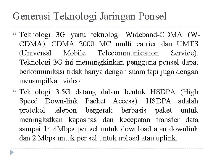 Generasi Teknologi Jaringan Ponsel Teknologi 3 G yaitu teknologi Wideband-CDMA (WCDMA), CDMA 2000 MC