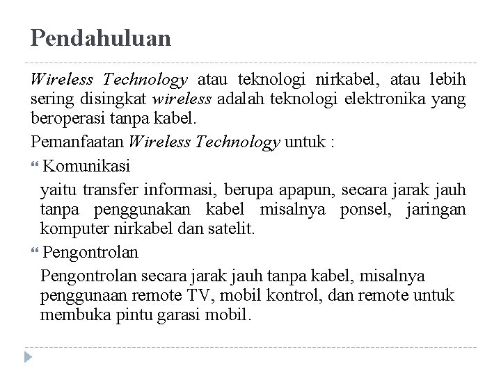 Pendahuluan Wireless Technology atau teknologi nirkabel, atau lebih sering disingkat wireless adalah teknologi elektronika