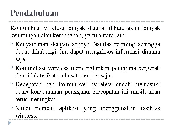 Pendahuluan Komunikasi wireless banyak disukai dikarenakan banyak keuntungan atau kemudahan, yaitu antara lain: Kenyamanan