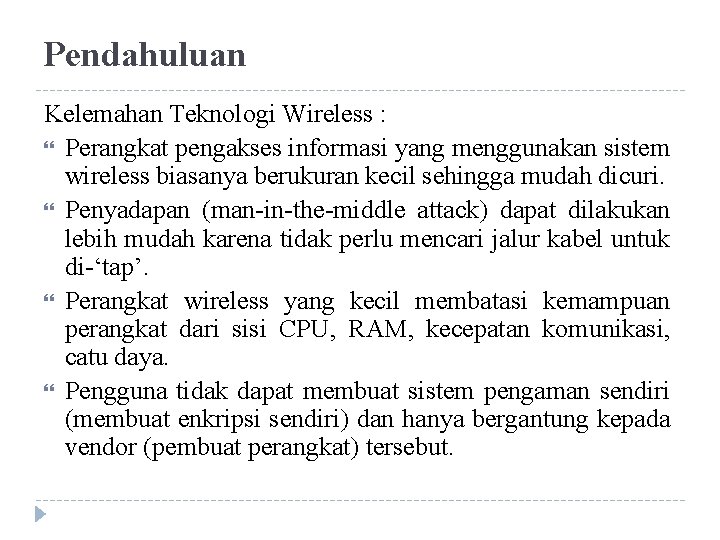 Pendahuluan Kelemahan Teknologi Wireless : Perangkat pengakses informasi yang menggunakan sistem wireless biasanya berukuran