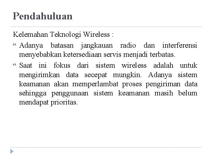 Pendahuluan Kelemahan Teknologi Wireless : Adanya batasan jangkauan radio dan interferensi menyebabkan ketersediaan servis