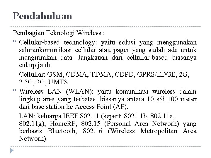 Pendahuluan Pembagian Teknologi Wireless : Cellular-based technology: yaitu solusi yang menggunakan salurankomunikasi cellular atau