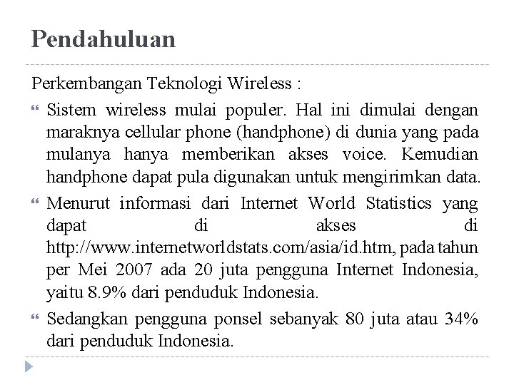 Pendahuluan Perkembangan Teknologi Wireless : Sistem wireless mulai populer. Hal ini dimulai dengan maraknya