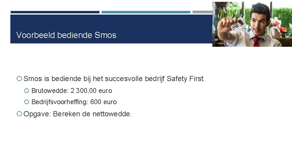 Voorbeeld bediende Smos is bediende bij het succesvolle bedrijf Safety First Brutowedde: 2 300,