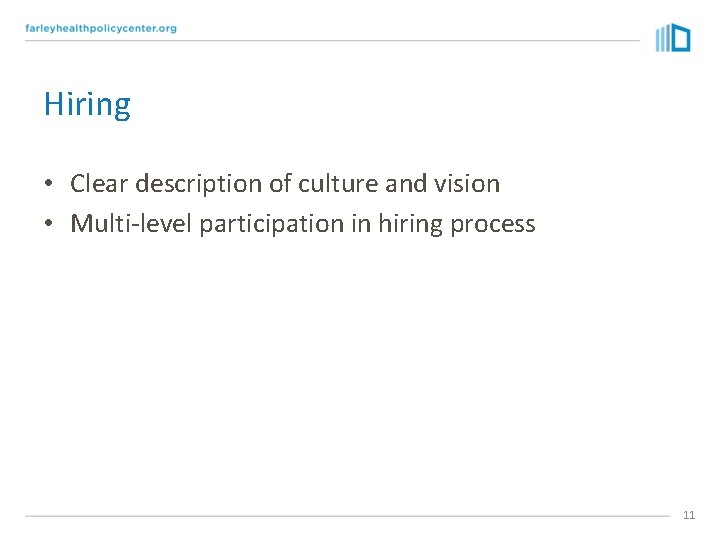 Hiring • Clear description of culture and vision • Multi-level participation in hiring process