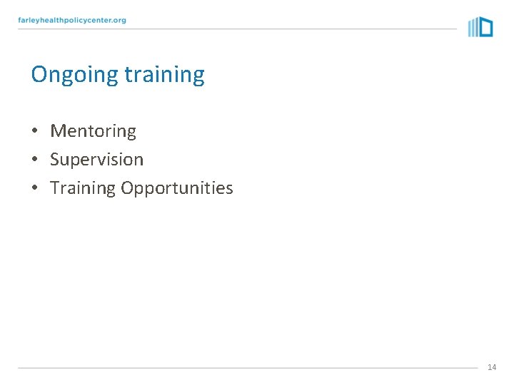 Ongoing training • Mentoring • Supervision • Training Opportunities 14 