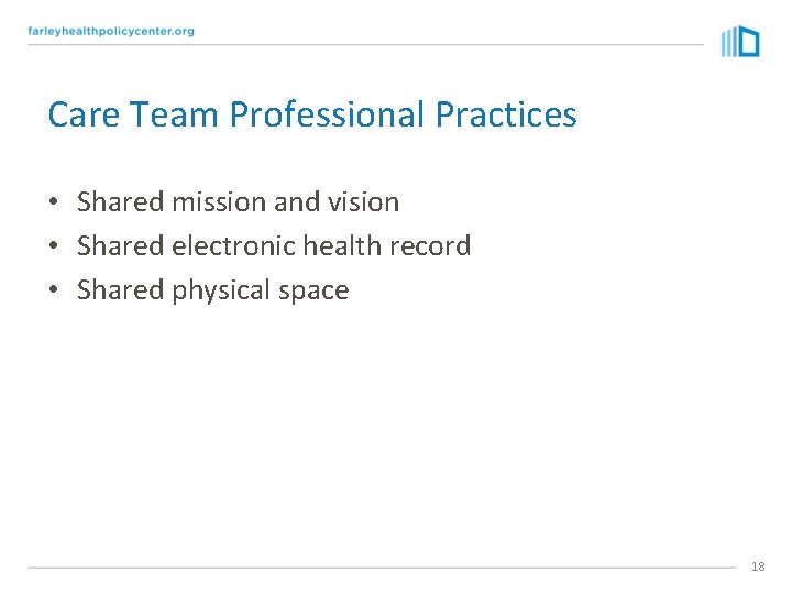 Care Team Professional Practices • Shared mission and vision • Shared electronic health record