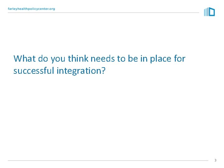 What do you think needs to be in place for successful integration? 3 