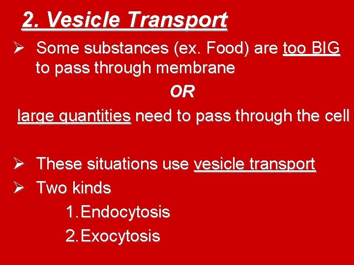 2. Vesicle Transport Ø Some substances (ex. Food) are too BIG to pass through