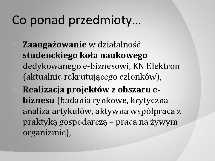 Co ponad przedmioty… Zaangażowanie w działalność studenckiego koła naukowego dedykowanego e‐biznesowi, KN Elektron (aktualnie