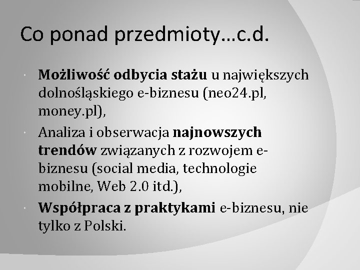 Co ponad przedmioty…c. d. Możliwość odbycia stażu u największych dolnośląskiego e‐biznesu (neo 24. pl,