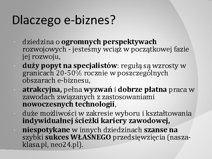 Dlaczego e-biznes? dziedzina o ogromnych perspektywach rozwojowych ‐ jesteśmy wciąż w początkowej fazie jej